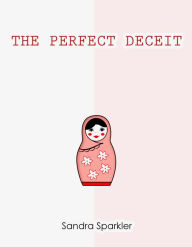 Title: The Perfect Deceit, Author: Sandra Sparkler