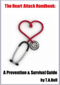 Title: The Heart Attack Handbook: A Prevention & Survival Guide, Author: Timothy Bull