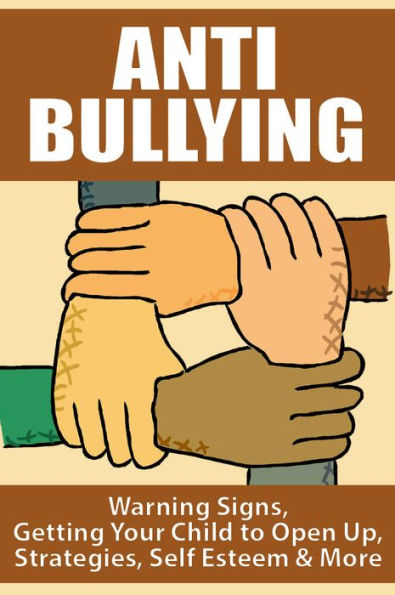 Anti Bullying - Warning Signs, Getting Your Child to Open Up, Strategies, Self Esteem & More