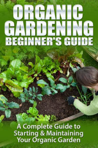 Title: Organic Gardening - Beginners Guide, Author: Michele Ehlers