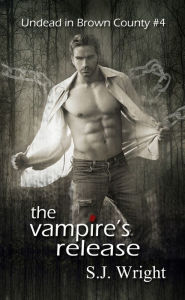 Title: The Vampire's Release (Undead in Brown County #4), Author: S.J. Wright