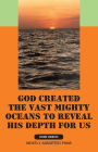 God Created the Vast Mighty Oceans to Reveal His Depth For Us