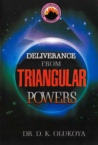 Title: Deliverance from Triangular Powers, Author: Dr. D. K. Olukoya