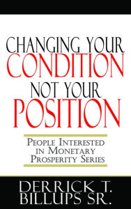 Title: Changing Your Condition not Your Position, Author: Derrick Billups