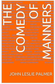 Title: The Comedy of Manners, Author: John Leslie Palmer