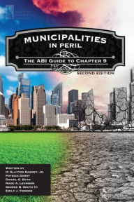 Title: Municipalities in Peril: The ABI Guide to Chapter 9 (2nd Ed.), Author: H. Slayton Dabney Jr.