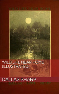 Title: Wild Life Near Home, Author: Dallas Sharp