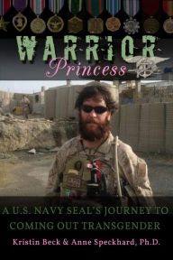 Title: Warrior Princess A U.S. Navy SEAL's Journey to Coming out Transgender, Author: Kristin Beck