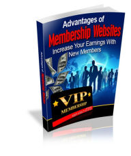 Title: Advantage Of Membership Websites: Increase Your Earnings With New Customers! (Brand New) AAA+++, Author: BDP