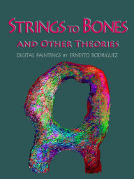 Title: Strings-to-Bones and Other Theories, Author: Barbara OToole