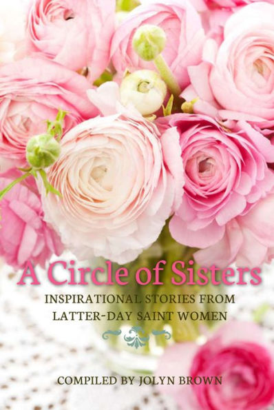 A Circle of Sisters, Inspirational Stories from Latter-Day Saint Women