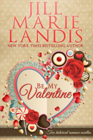 Title: Be My Valentine, Author: Jill Marie Landis