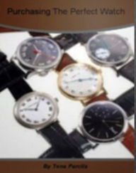 Title: Purchasing The Perfect Watch: A Straight Forward Guide To Buying A Watch Online, How To Identify Replica Watches, Authentic Watches, Choosing The Best Winders and Children's Watches, Author: Tena Parclis