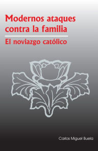 Title: Modernos Ataques contra la Familia, Author: Carlos Miguel Buela