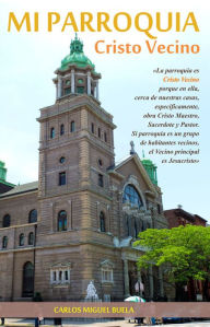 Title: Mi Parroquia, Cristo Vecino, Author: Carlos Miguel Buela