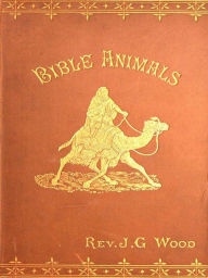 Title: Bible Animals, Author: J. G. Wood