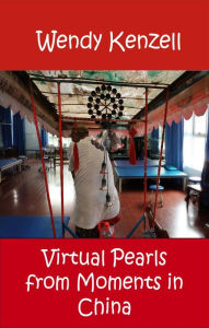 Title: Virtual Pearls from Moments in China, Author: Wendy Kenzell