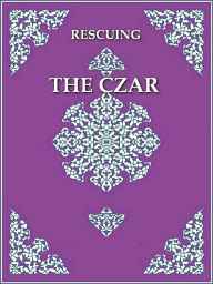 Title: Rescuing the Czar, Author: James Smythe