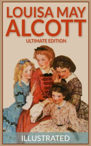 Title: Louisa May Alcott: The Ultimate Edition (Over 150 Works, including Illustrated Little Women, and Links to Free Audio Books), Author: Louisa May Alcott