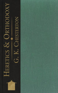 Title: Heretics and Orthodoxy, Author: G. K. Chesterton