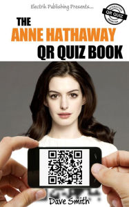 Title: The Anne Hathaway QR Quiz Book, Author: Dave Smith