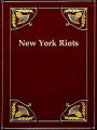 The Great Riots of New York 1712 to 1873