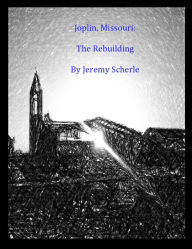 Title: Joplin, Missouri: The Rebuilding, Author: Jeremy Scherle