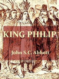 Title: King Philip, Author: John S. C. Abbott