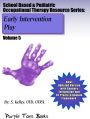Early Intervention Play (School Based & Pediatric Occupational Therapy Resource Series, #5)