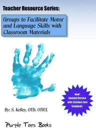 Title: Groups to Facilitate Motor and Language Skills with Classroom Materials #1 (Teachers Resource Series), Author: S Kelley