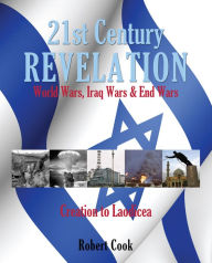 Title: 21st Century Revelation: World Wars, Iraq Wars & End Wars, Author: robert cook