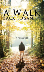 Title: A Walk Back to Sanity, Author: E. Duane Lee