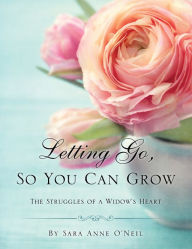 Title: Letting Go, So You Can Grow, Author: Sara Anne O'Neil