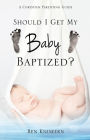 Should I Get My Baby Baptized?