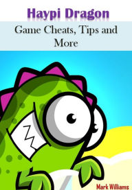 Title: Haypi Dragon: Game Cheats, Tips and More, Author: Mark Williams