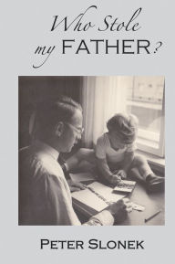 Title: Who Stole My Father?, Author: Peter Slonek