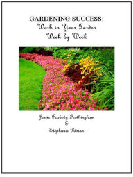 Title: GARDENING SUCCESS: Work in your Garden Week by Week, Author: Stephanie Pitman