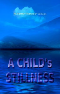 Title: A Child's Stillness, Author: Andrew Williams