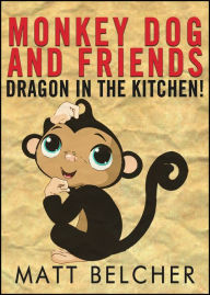 Title: A Dragon in the Kitchen!, Author: Matt Belcher