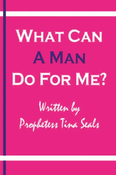 What Can A Man Do For Me?