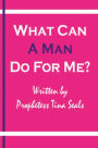 What Can A Man Do For Me?