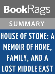 Title: House of Stone: A Memoir of Home, Family, and a Lost Middle East by Anthony Shadid l Summary & Study Guide, Author: BookRags