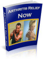 Arthritis Relief Now: Here in this guide you will find new hope. . . you don’t have to live with chronic arthritis and the pain anymore! AAA+++