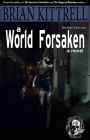 A World Forsaken: The Conclusion of the Journey in the Times of the Living Dead (zombie/walking dead/apocalypse)