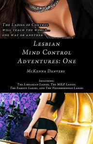 Title: Lesbian Mind Control Adventures: One, Author: McKenna Danvers