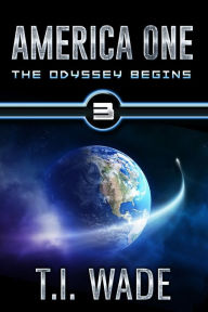Title: AMERICA ONE - The Odyssey Begins (Book 3), Author: T I Wade