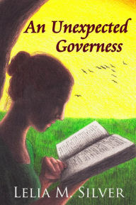 Title: An Unexpected Governess, Author: Lelia M. Silver