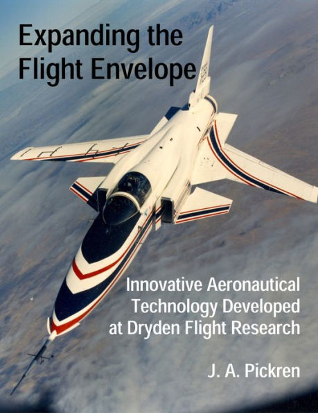 Expanding the Flight Envelope: Innovative Aeronautical Technology Developed at Dryden Flight Research