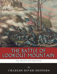 Title: The Greatest Civil War Battles: The Battle of Lookout Mountain, Author: Charles River Editors