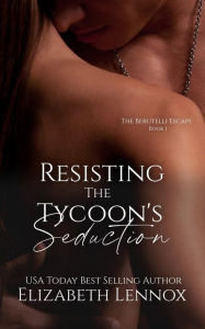 Title: Resisting The Tycoon's Seduction, Author: Elizabeth Lennox